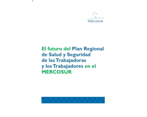 El futuro del «Plan Regional de Salud y Seguridad de las Trabajadoras y los Trabajadores en el MERCOSUR